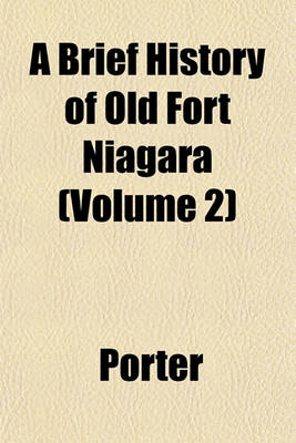 Book cover for A Brief History of Old Fort Niagara (Volume 2)