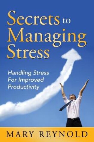 Cover of Secrets To Managing Stress