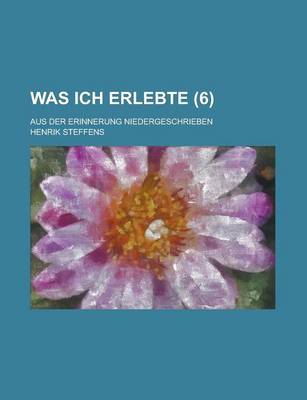 Book cover for Was Ich Erlebte; Aus Der Erinnerung Niedergeschrieben (6 )