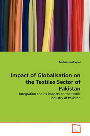 Cover of Impact of Globalisation on the Textiles Sector of Pakistan