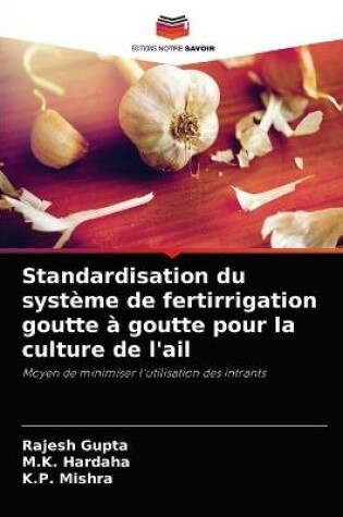 Cover of Standardisation du système de fertirrigation goutte à goutte pour la culture de l'ail