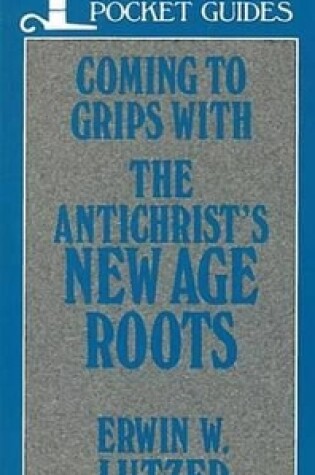 Cover of Coming to Grips with the Antichrist's New Age Roots