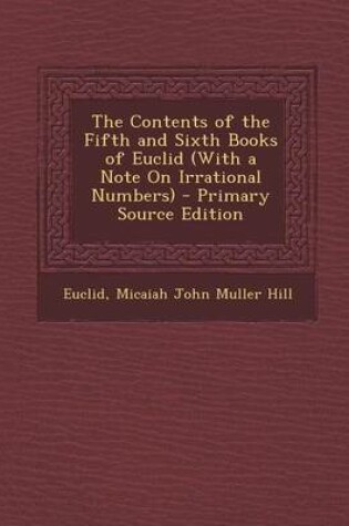 Cover of The Contents of the Fifth and Sixth Books of Euclid (with a Note on Irrational Numbers) - Primary Source Edition