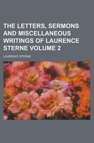 Cover of The Letters, Sermons and Miscellaneous Writings of Laurence Sterne Volume 2