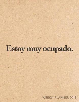 Cover of Estoy Muy Ocupado Weekly Planner 2019