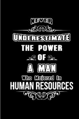 Book cover for Never underestimate the power of a man who majored in human resources