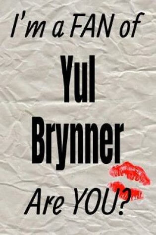 Cover of I'm a Fan of Yul Brynner Are You? Creative Writing Lined Journal