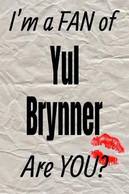 Book cover for I'm a Fan of Yul Brynner Are You? Creative Writing Lined Journal