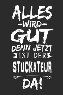 Book cover for Alles wird gut denn jetzt ist der Stuckateur da