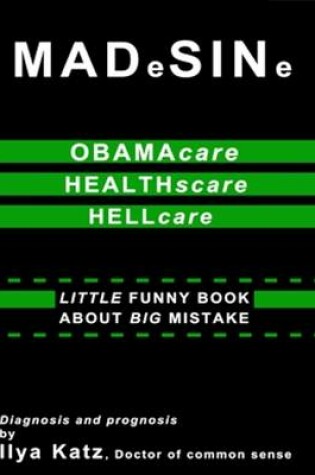 Cover of MADeSINe: Obamacare, Healthscare, Hellcare: Little Funny Book About Big Mistake