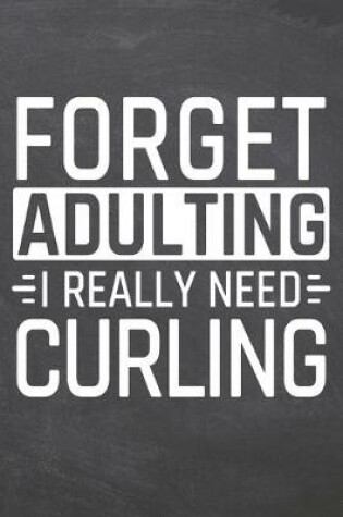 Cover of Forget Adulting I Really Need Curling