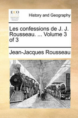 Cover of Les Confessions de J. J. Rousseau. ... Volume 3 of 3