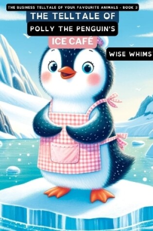 Cover of The Telltale of Polly the Penguin's Ice Café