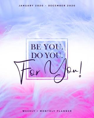 Book cover for Be You. Do you. For You! - January 2020 - December 2020 - Weekly + Monthly Planner