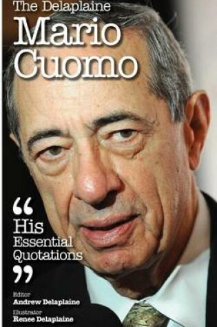 Cover of The Delaplaine Mario Cuomo - His Essential Quotations