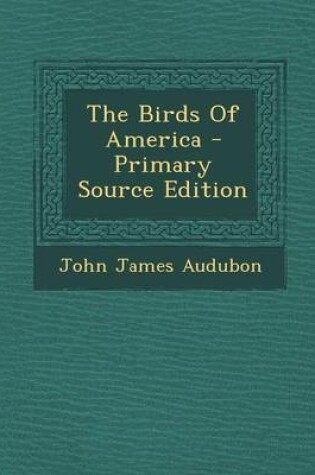 Cover of The Birds of America - Primary Source Edition