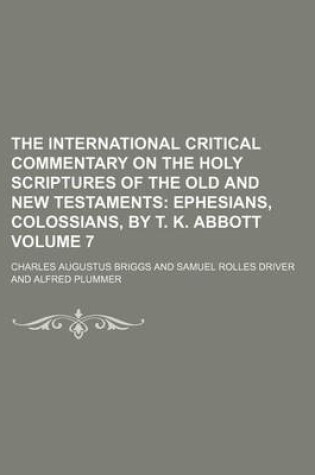 Cover of The International Critical Commentary on the Holy Scriptures of the Old and New Testaments; Ephesians, Colossians, by T. K. Abbott Volume 7