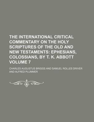 Book cover for The International Critical Commentary on the Holy Scriptures of the Old and New Testaments; Ephesians, Colossians, by T. K. Abbott Volume 7