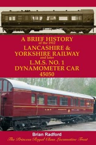 Cover of A Brief History of the 1912 Lancashire and Yorkshire Railway and Later L.M.S. No. 1 Dynamometer Car 45050