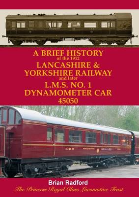 Book cover for A Brief History of the 1912 Lancashire and Yorkshire Railway and Later L.M.S. No. 1 Dynamometer Car 45050