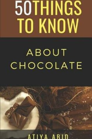 Cover of 50 Things to Know about Chocolate