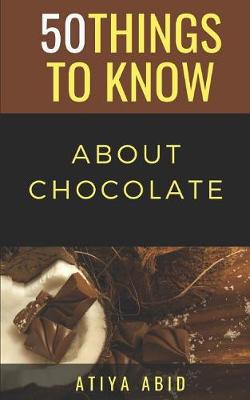 Book cover for 50 Things to Know about Chocolate