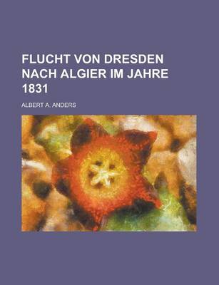 Book cover for Flucht Von Dresden Nach Algier Im Jahre 1831