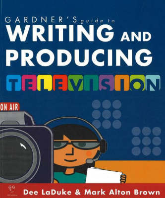 Book cover for Gardner's Guide to Writing and Producing for Television