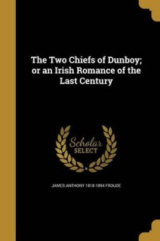 Cover of The Two Chiefs of Dunboy; Or an Irish Romance of the Last Century