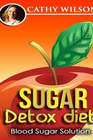 Cover of Sugar Detox Diet: Blood Sugar Solution