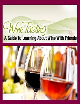 Book cover for Wine Tasting - A Guide to Learning About Wine With Friends