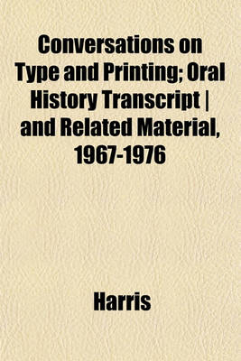 Book cover for Conversations on Type and Printing; Oral History Transcript - And Related Material, 1967-1976