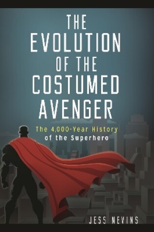 Cover of The Evolution of the Costumed Avenger