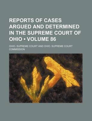 Book cover for Reports of Cases Argued and Determined in the Supreme Court of Ohio (Volume 86)