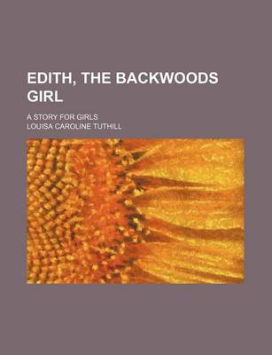 Book cover for Edith, the Backwoods Girl; A Story for Girls