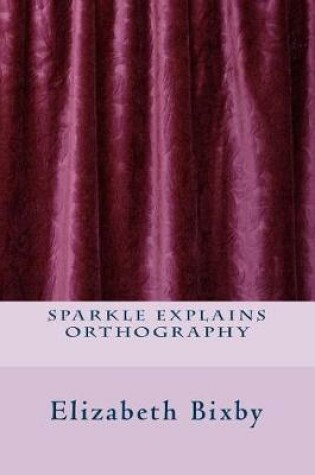 Cover of Sparkle Explains Orthography