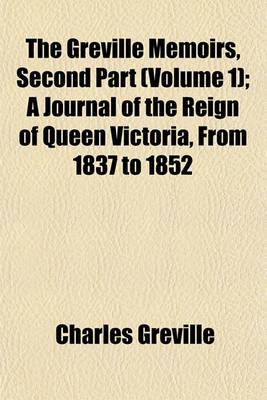 Book cover for The Greville Memoirs, Second Part (Volume 1); A Journal of the Reign of Queen Victoria, from 1837 to 1852