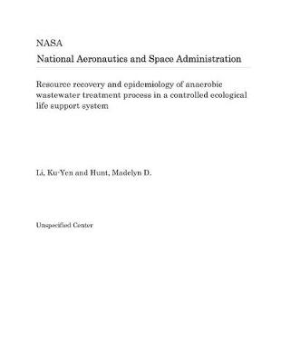 Book cover for Resource Recovery and Epidemiology of Anaerobic Wastewater Treatment Process in a Controlled Ecological Life Support System