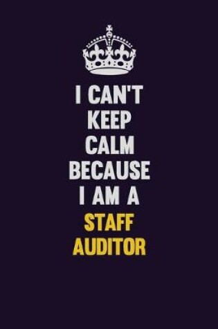 Cover of I Can't Keep Calm Because I Am A Staff Auditor