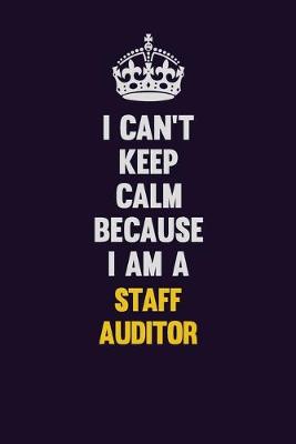 Book cover for I Can't Keep Calm Because I Am A Staff Auditor