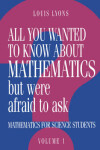 Book cover for All You Wanted to Know about Mathematics but Were Afraid to Ask: Volume 1