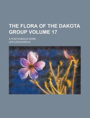 Book cover for The Flora of the Dakota Group; A Posthumous Work Volume 17