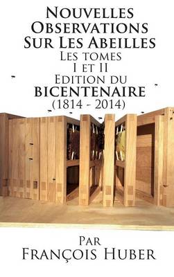 Book cover for Les Nouvelles Observations Sur Les Abeilles Les tomes I et II Edition du bicentenaire (1814 - 2014)