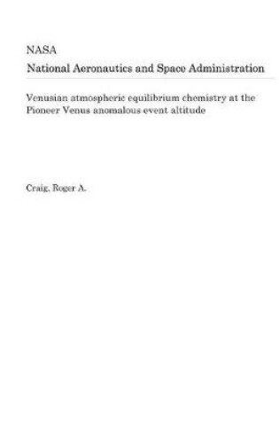 Cover of Venusian Atmospheric Equilibrium Chemistry at the Pioneer Venus Anomalous Event Altitude