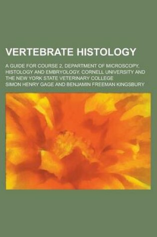 Cover of Vertebrate Histology; A Guide for Course 2, Department of Microscopy, Histology and Embryology. Cornell University and the New York State Veterinary C