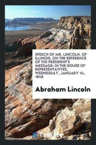 Cover of Speech of Mr. Lincoln, of Illinois, on the Reference of the President's Message