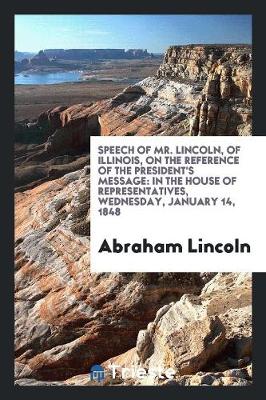 Book cover for Speech of Mr. Lincoln, of Illinois, on the Reference of the President's Message