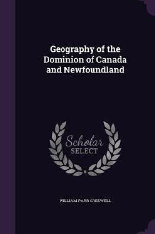 Cover of Geography of the Dominion of Canada and Newfoundland