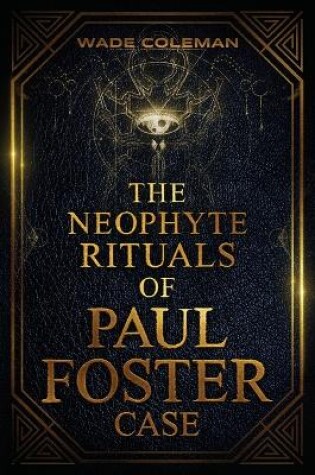 Cover of The Neophyte Rituals of Paul Foster Case