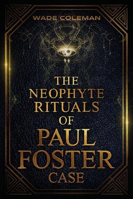 Book cover for The Neophyte Rituals of Paul Foster Case